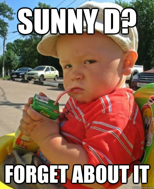 Sunny D? Forget About It  