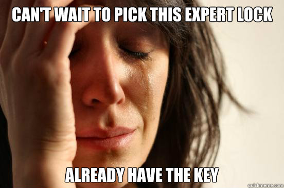 can't wait to pick this expert lock already have the key  First World Problems