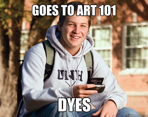 Goes to Art 101 Dyes  College Freshman