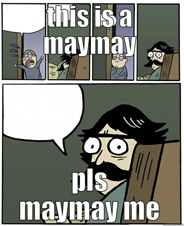 THIS IS A MAYMAY PLS MAYMAY ME Stare Dad