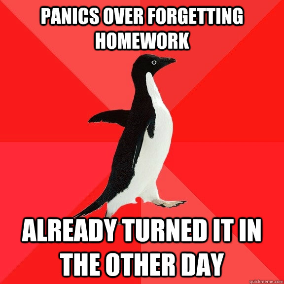 panics over forgetting homework already turned it in the other day - panics over forgetting homework already turned it in the other day  Socially Awesome Penguin
