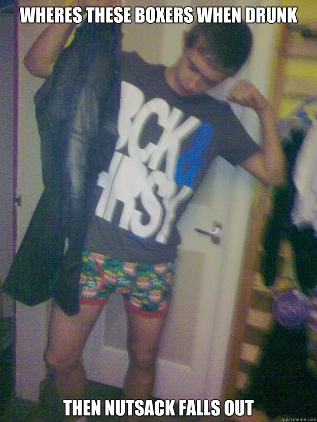 Wheres these boxers when drunk then nutsack falls out - Wheres these boxers when drunk then nutsack falls out  Drunk Dav