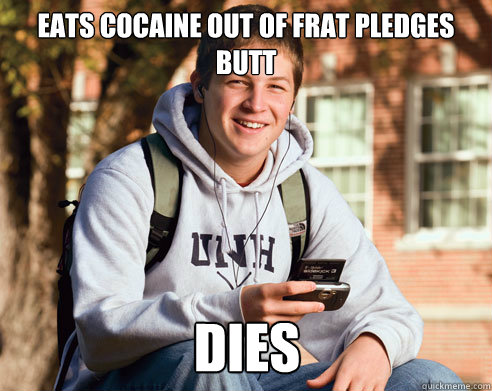 Eats cocaine out of frat pledges butt dies  College Freshman