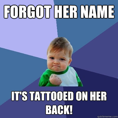 Forgot her name it's tattooed on her back!  Success Kid