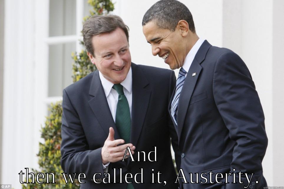  AND THEN WE CALLED IT, AUSTERITY. Misc