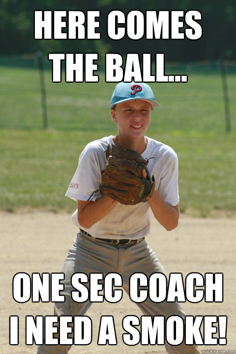 here comes the ball... one sec coach i need a smoke! - here comes the ball... one sec coach i need a smoke!  Redneck Jack