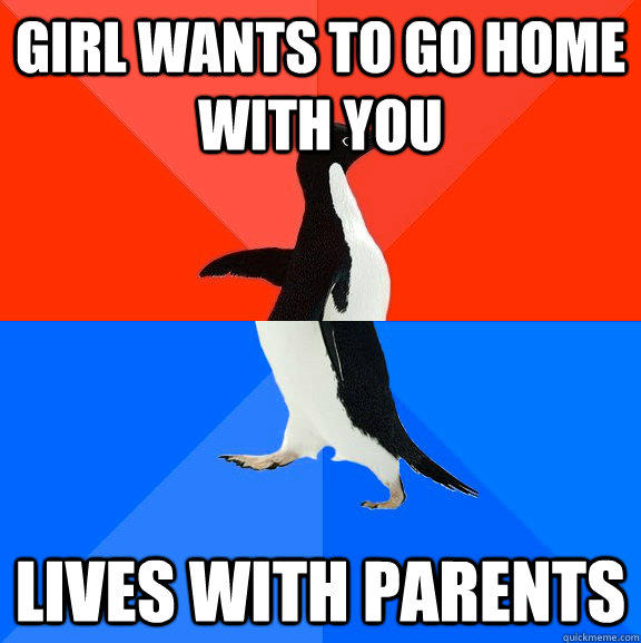 girl wants to go home with you lives with parents  Socially Awesome Awkward Penguin
