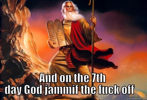 Ten Jammit offs -  AND ON THE 7TH DAY GOD JAMMIF THE FUCK OFF    Misc