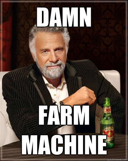 DAMN FARM MACHINE  The Most Interesting Man In The World