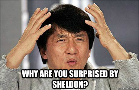  Why are you surprised by Sheldon?  EPIC JACKIE CHAN