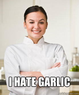  I hate garlic  