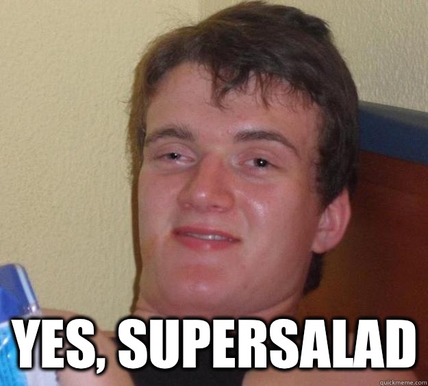  Yes, supersalad  10 Guy