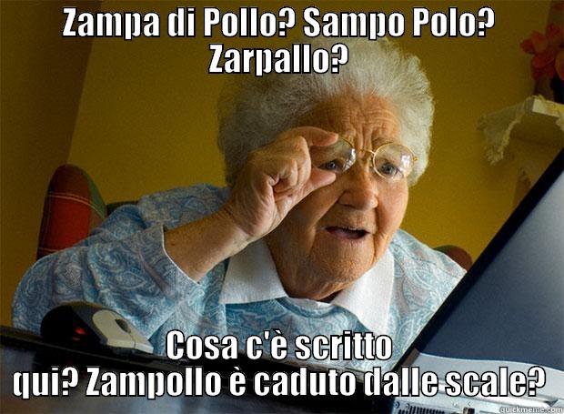 ZAMPA DI POLLO? SAMPO POLO? ZARPALLO? COSA C'È SCRITTO QUI? ZAMPOLLO È CADUTO DALLE SCALE? Grandma finds the Internet