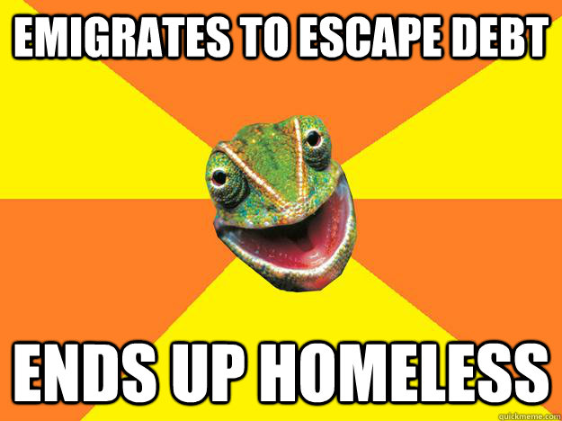 Emigrates to escape debt Ends up homeless  Karma Chameleon