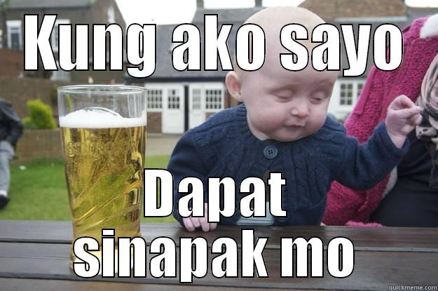 KUNG AKO SAYO DAPAT SINAPAK MO drunk baby