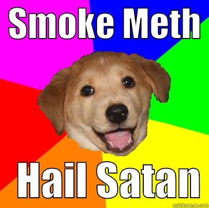 Smoke meth, Hail Satan -  SMOKE METH     HAIL SATAN Advice Dog