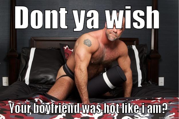 DONT YA WISH YOUR BOYFRIEND WAS HOT LIKE I AM? Gorilla Man