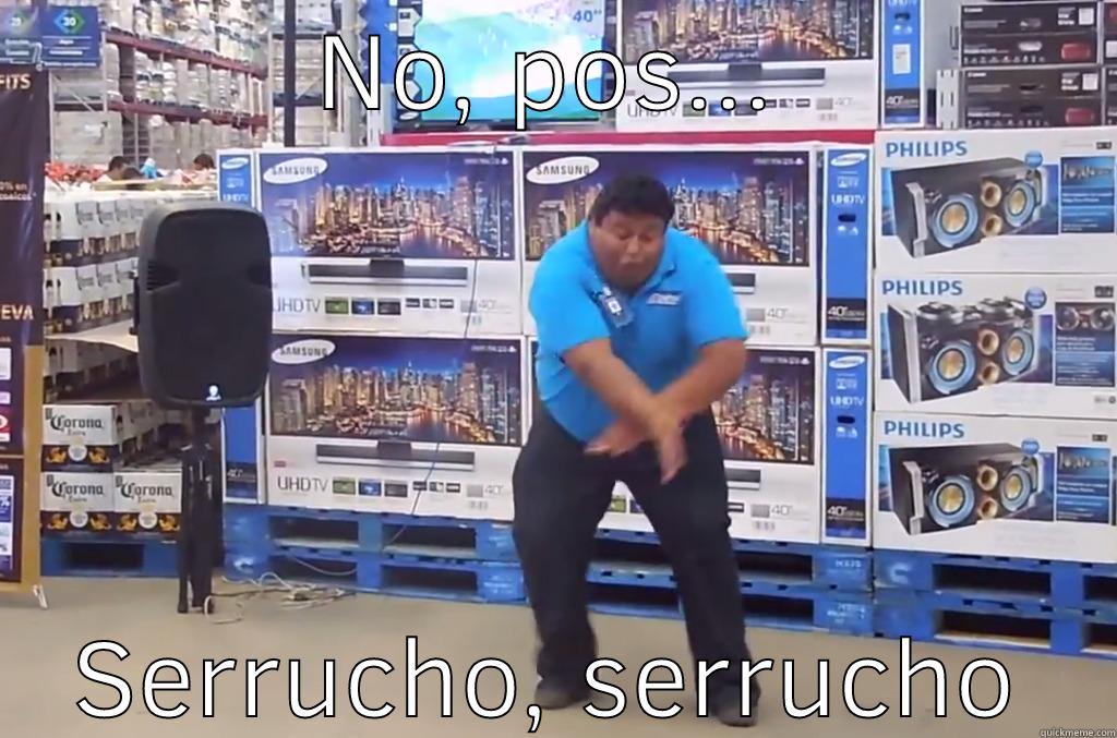 NO, POS... SERRUCHO, SERRUCHO Misc