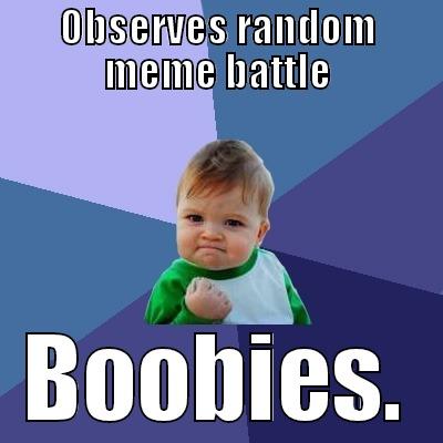 OBSERVES RANDOM MEME BATTLE BOOBIES. Success Kid