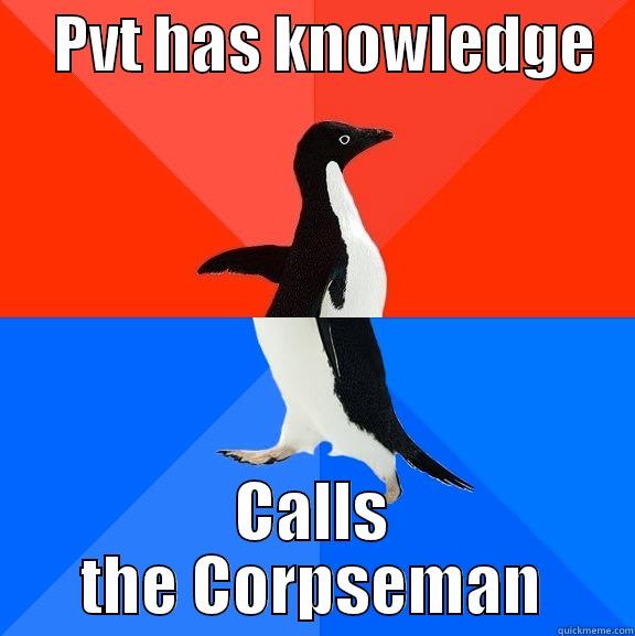     PVT HAS KNOWLEDGE    CALLS THE CORPSEMAN Socially Awesome Awkward Penguin