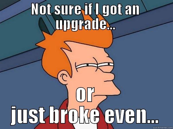 NOT SURE IF I GOT AN UPGRADE... OR JUST BROKE EVEN... Futurama Fry