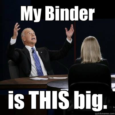 My Binder is THIS big. - My Binder is THIS big.  Biden my binder