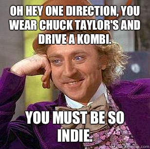 Oh hey One Direction, you wear Chuck Taylor's and drive a Kombi. You must be so indie. - Oh hey One Direction, you wear Chuck Taylor's and drive a Kombi. You must be so indie.  Condescending Wonka