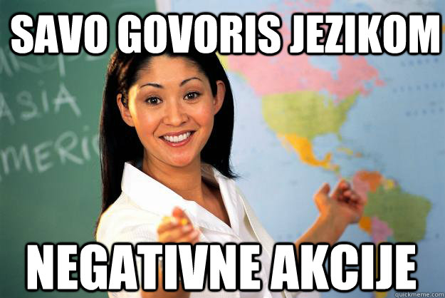Savo govoris jezikom negativne akcije  Unhelpful High School Teacher