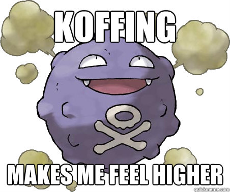 Koffing Makes me feel higher - Koffing Makes me feel higher  Koffing Smoke