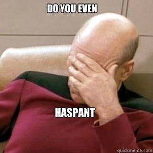 Do you even HASPANT  FacePalm