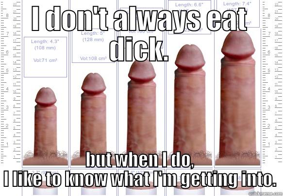 I DON'T ALWAYS EAT DICK. BUT WHEN I DO, I LIKE TO KNOW WHAT I'M GETTING INTO. Annoying Facebook Girl