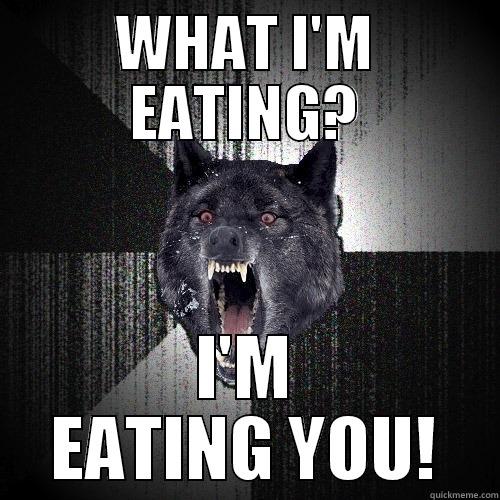 WHAT I'M EATING? I'M EATING YOU! Insanity Wolf