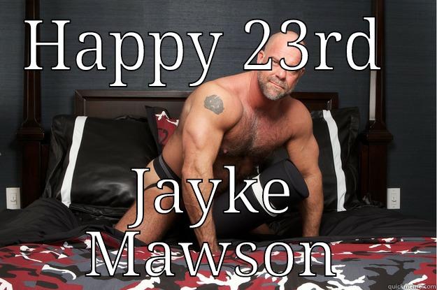 HAPPY 23RD  JAYKE MAWSON Gorilla Man