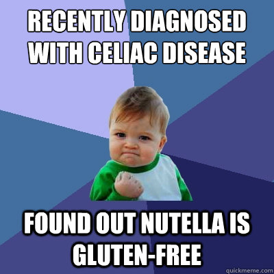 Recently diagnosed with celiac disease found out nutella is gluten-free - Recently diagnosed with celiac disease found out nutella is gluten-free  Success Kid