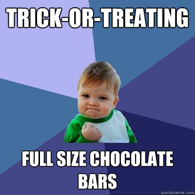 trick-or-treating full size chocolate bars - trick-or-treating full size chocolate bars  Success Kid