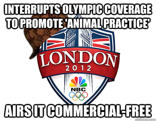 interrupts olympic coverage to promote 'animal practice' airs it commercial-free - interrupts olympic coverage to promote 'animal practice' airs it commercial-free  Scumbag NBC Olympics