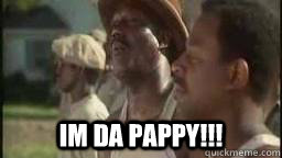  im da pappy!!! -  im da pappy!!!  im da pappy