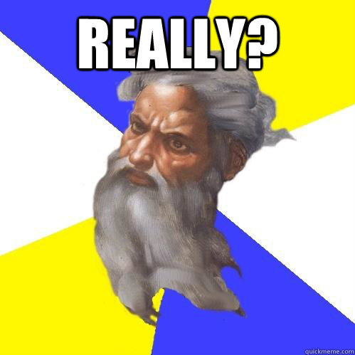 ReallY?   Advice God