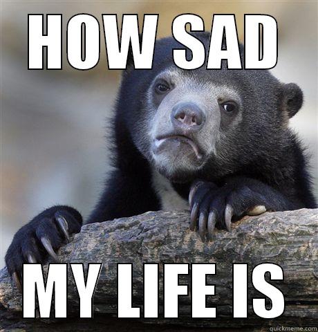 HOW SAD MY LIFE IS Confession Bear