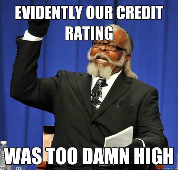 Evidently Our credit rating was too damn high  Jimmy McMillan