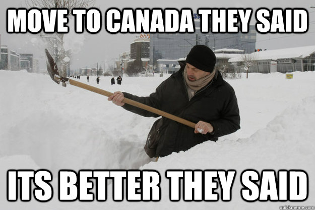 Move to Canada they said Its better they said - Move to Canada they said Its better they said  Canadian Viking