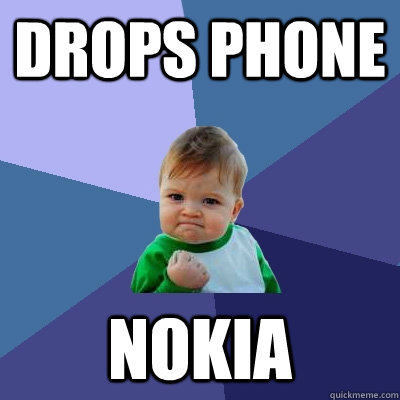 drops phone nokia  Success Kid
