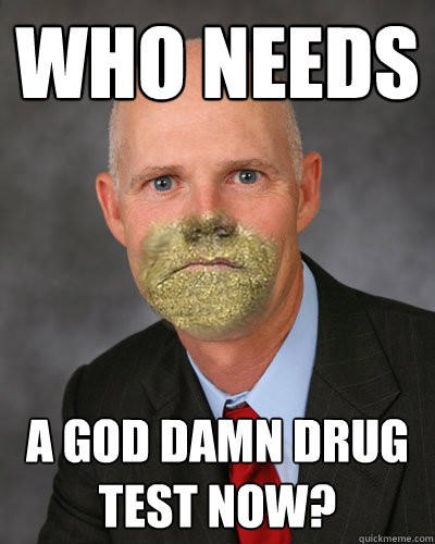 Who Needs A god damn drug test now? - Who Needs A god damn drug test now?  rick snott drug test