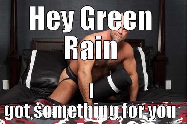 HEY GREEN RAIN I GOT SOMETHING FOR YOU  Gorilla Man