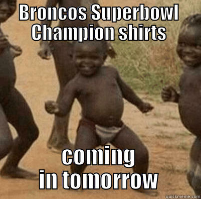 BRONCOS SUPERBOWL CHAMPION SHIRTS COMING IN TOMORROW Misc