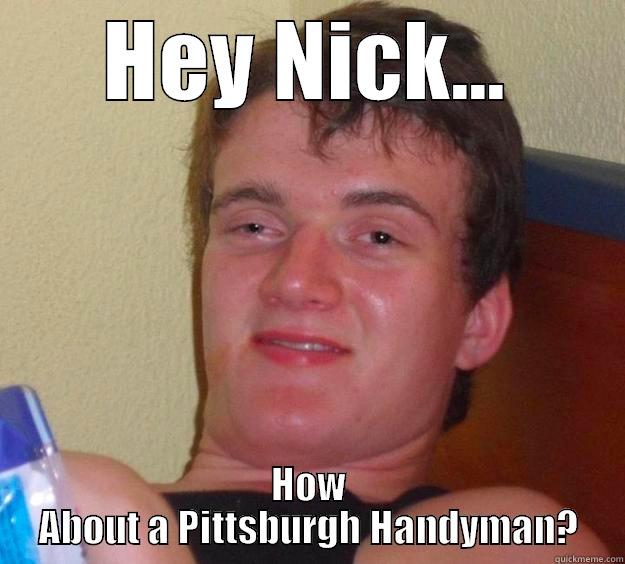 HEY NICK... HOW ABOUT A PITTSBURGH HANDYMAN? 10 Guy