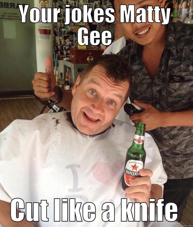 cuts like a knife - YOUR JOKES MATTY GEE CUT LIKE A KNIFE Misc