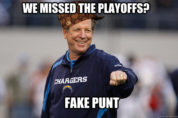 Fake Punt We missed the playoffs? - Fake Punt We missed the playoffs?  Scumbag Norv Turner