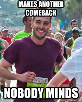 Makes another comeback nobody minds  Ridiculously photogenic guy