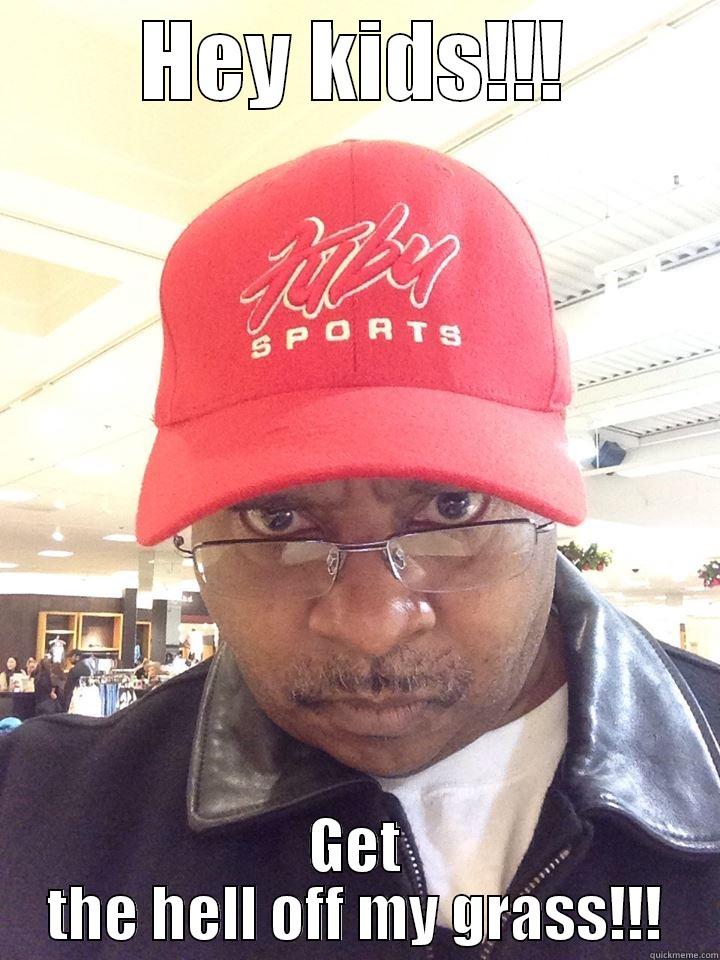 HEY KIDS!!! GET THE HELL OFF MY GRASS!!! Misc